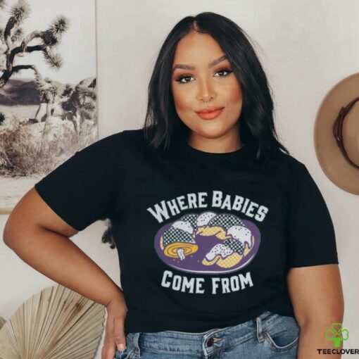 Where Babies Come From Shirt