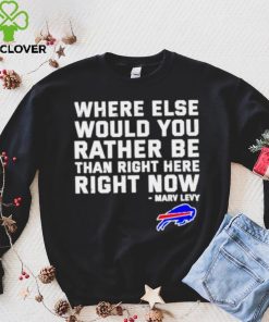 Where Else Would You Rather Be Than Right Here Right Now Marv Levy Buffalo Bills Shirt
