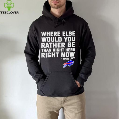 Where Else Would You Rather Be Than Right Here Right Now Marv Levy Buffalo Bills Shirt