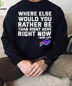 Where Else Would You Rather Be Than Right Here Right Now Marv Levy Buffalo Bills Shirt