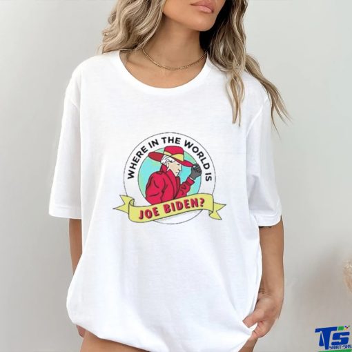 Where In The World Is Sleepy Joe Biden Shirt