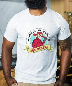 Where In The World Is Sleepy Joe Biden Shirt