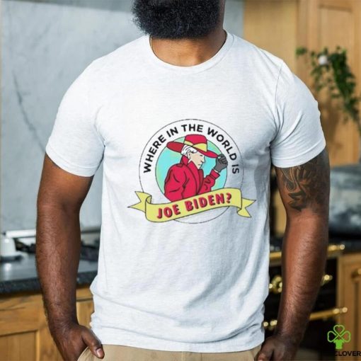 Where In The World Is Sleepy Joe Biden Shirt