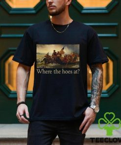Where The Hoes At Shirt