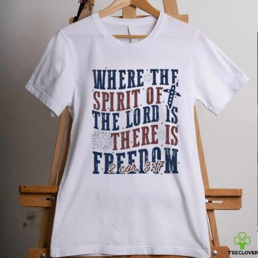 Where The Spirit Of The Lord Is There Is Freedom Christian 4th of July Shirt
