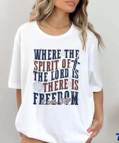 Where The Spirit Of The Lord Is There Is Freedom Christian 4th of July Shirt