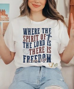 Where The Spirit Of The Lord Is There Is Freedom Christian 4th of July Shirt