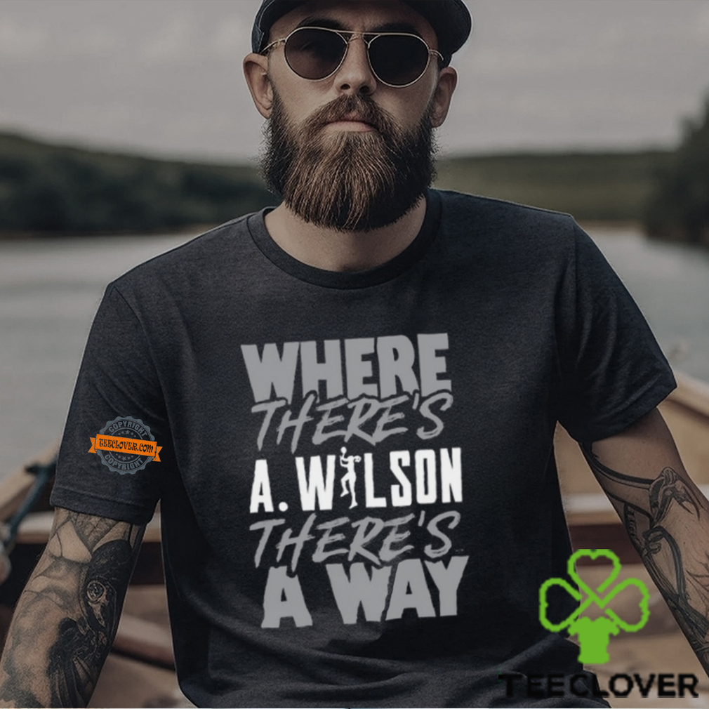 Where There's A.Wilson There's A Way Shirt Where There's A.Wilson There's A Way Shirt