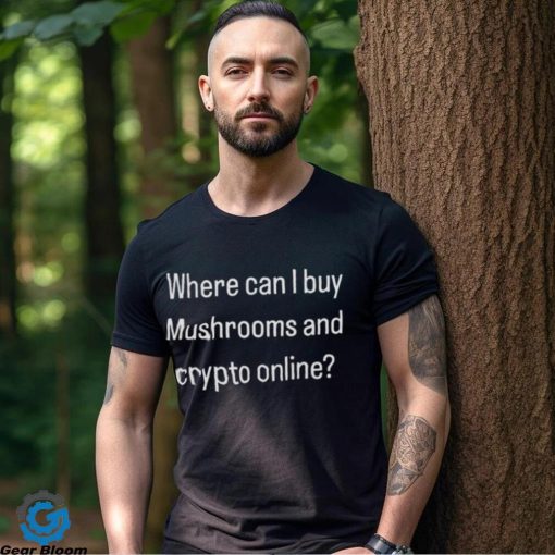 Where can i buy mushrooms and crypto online hoodie, sweater, longsleeve, shirt v-neck, t-shirt
