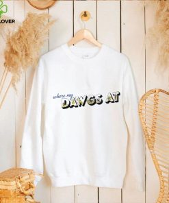 Where my dawgs at shirt 1 Where my dawgs at shirt