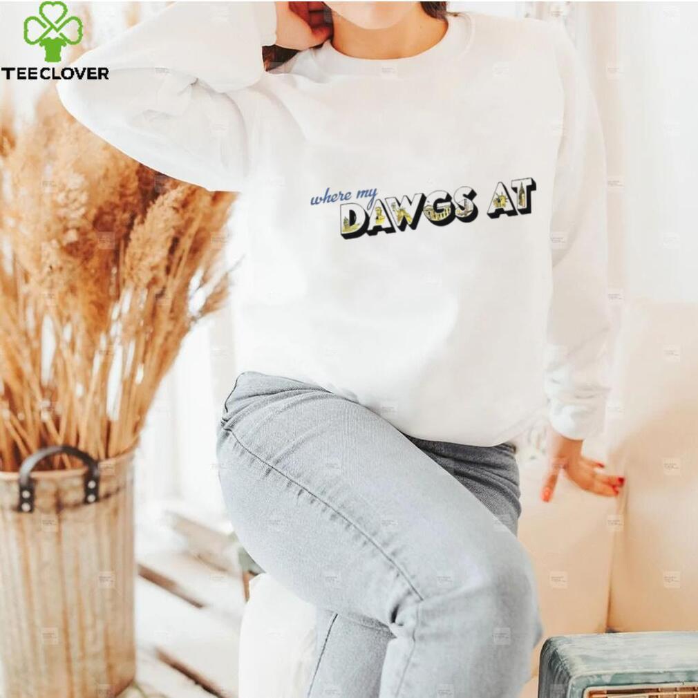 Where my dawgs at shirt Where my dawgs at shirt