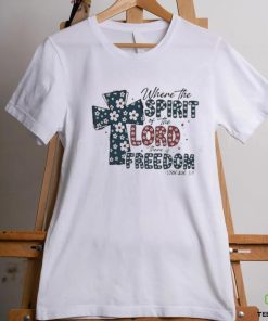 Where the Spirit of the Lord there is Freedom Jesus 4th of July T Shirt