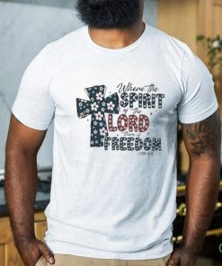 Where the Spirit of the Lord there is Freedom Jesus 4th of July T Shirt