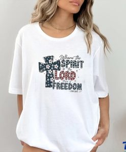 Where the Spirit of the Lord there is Freedom Jesus 4th of July T Shirt