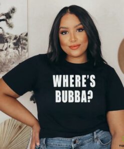 Where’s Bubba T shirt
