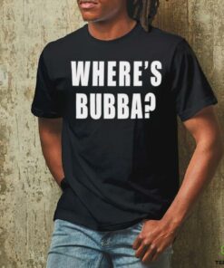 Where’s Bubba T shirt