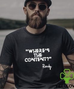 Where’s the content Randy t shirt