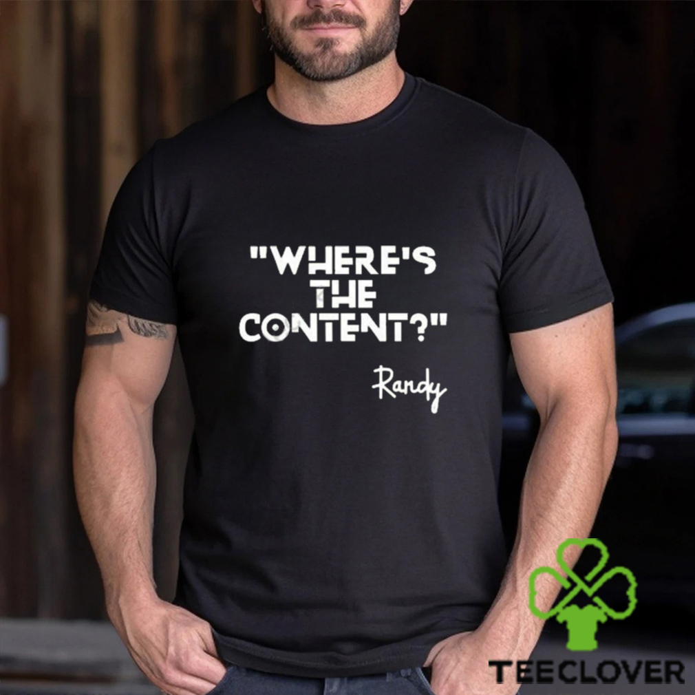 Where’s the content Randy t shirt Where’s the content Randy t shirt