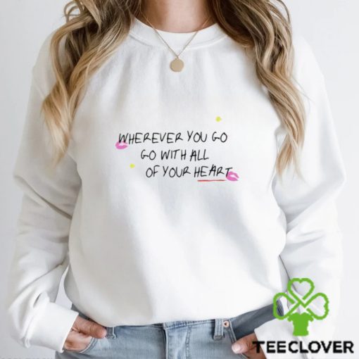 Wherever You Go Go With All Of Your Heart shirt