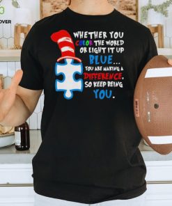 Whether you color the world or light it up blue you are making a difference so keep being you autism hoodie, sweater, longsleeve, shirt v-neck, t-shirt