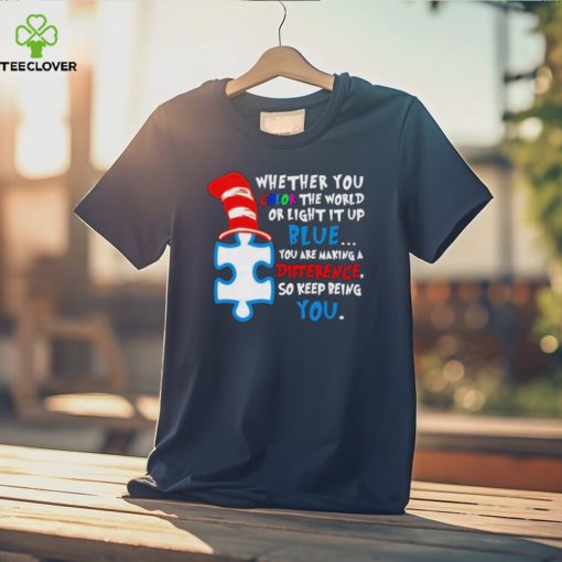 Whether you color the world or light it up blue you are making a difference so keep being you autism hoodie, sweater, longsleeve, shirt v-neck, t-shirt