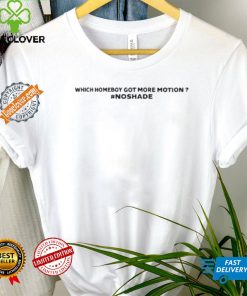 Which Homeboy Got More Motion Noshade Shirt