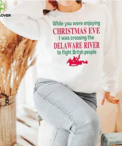 While you were enjoying Christmas eve I was crossing the delaware river shirt 2 While you were enjoying Christmas eve I was crossing the delaware river shirt