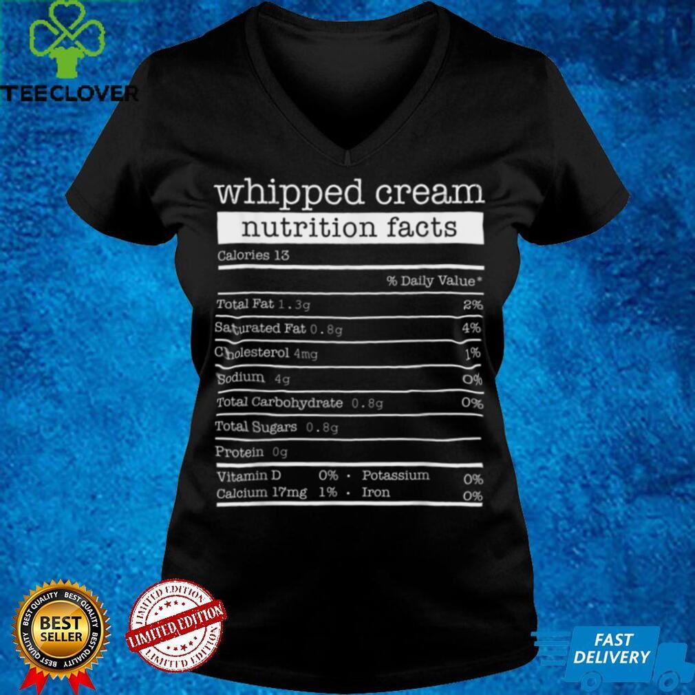 Whipped Cream Nutrition Facts Funny Thanksgiving Christmas T Shirt hoodie, sweater Shirt Whipped Cream Nutrition Facts Funny Thanksgiving Christmas T Shirt hoodie, sweater Shirt