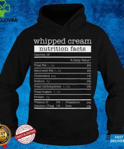 Whipped Cream Nutrition Facts Funny Thanksgiving Christmas T Shirt hoodie, sweater Shirt