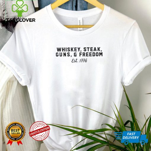 Whiskey steak gun and freedom est 1776 shirt