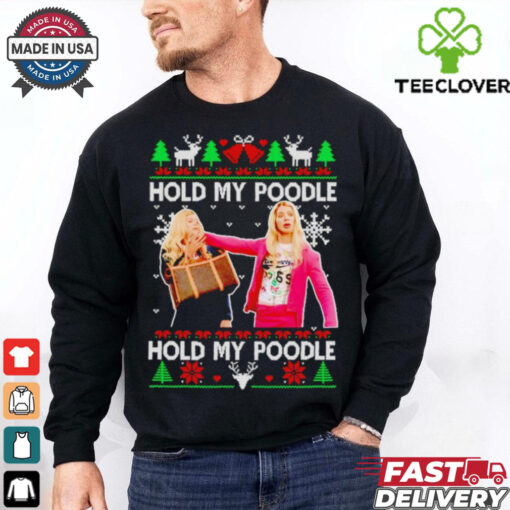 White Chicks hold my poodle ugly Christmas shirt