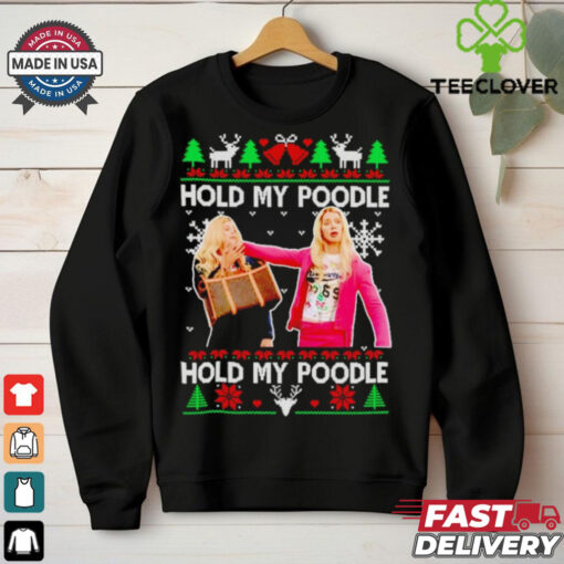 White Chicks hold my poodle ugly Christmas shirt