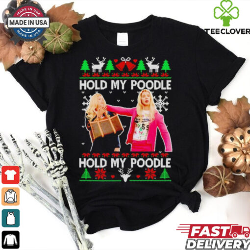 White Chicks hold my poodle ugly Christmas shirt