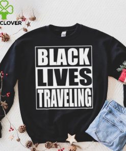 White Lives Matter T hoodie, sweater, longsleeve, shirt v-neck, t-shirt, Black Lives Traveling T hoodie, sweater, longsleeve, shirt v-neck, t-shirt, Kanye West Shirt