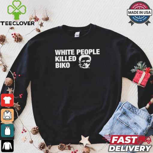 White People Killed Biko T Shirt