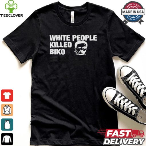 White People Killed Biko T Shirt