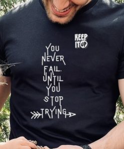 White Text You Never Fail Until You Stop Trying Shirt