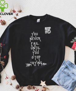 White Text You Never Fail Until You Stop Trying Shirt