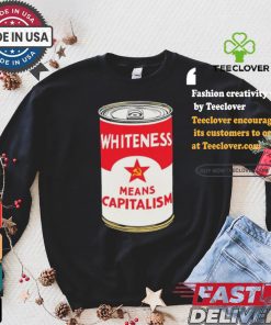 Whiteness Means Capitalism Soup Can T shirt 2 Whiteness Means Capitalism Soup Can T shirt
