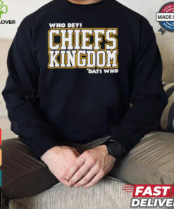 Who Dey Kansas City Chies kingdom dats who shirt 3 Who Dey Kansas City Chies kingdom dats who shirt