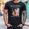 Who Drink Arnold Palmer Shirt Shirt Official