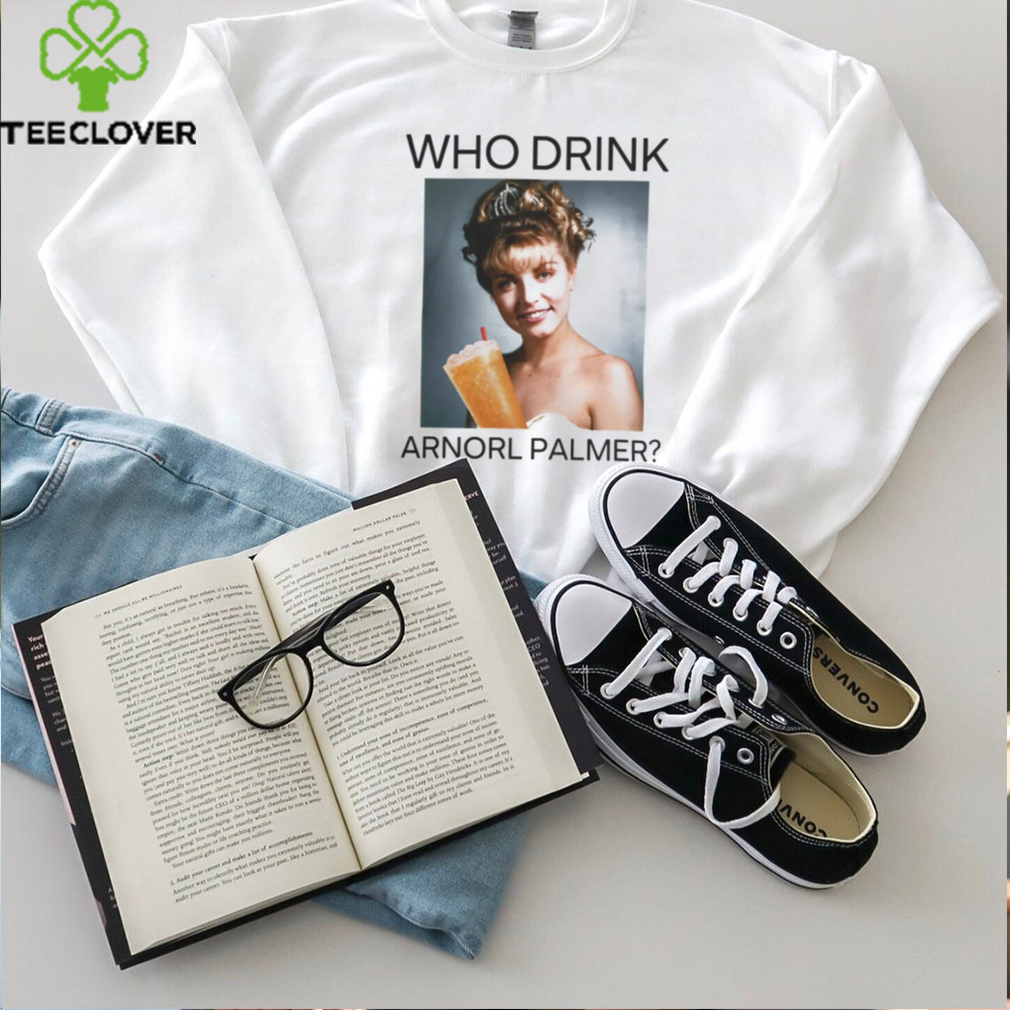 Who Drink Arnold Palmer Shirt T Shirt Who Drink Arnold Palmer Shirt T Shirt