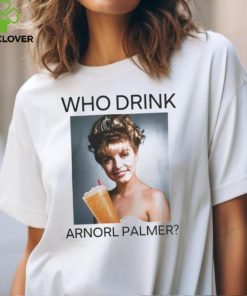 Who Drink Arnold Palmer Shirt T Shirt