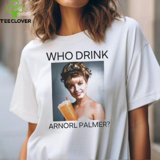 Who Drink Arnold Palmer Shirt T Shirt