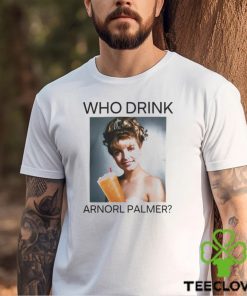 Who Drink Arnold Palmer Shirt