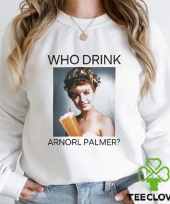 Who Drink Arnold Palmer Shirt