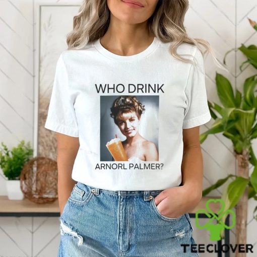 Who Drink Arnold Palmer Shirt