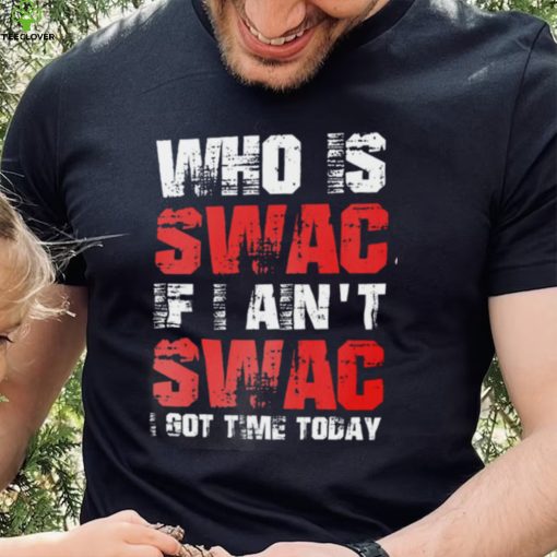 Who Is Swac If I Ain’t Swac Deion Sanders Funny T Shirt