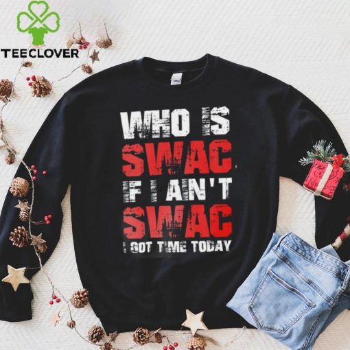 Who Is Swac If I Ain’t Swac Deion Sanders Funny T Shirt