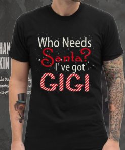 Who Needs Santa Ive Got Gigi Funny Christmas T shirt